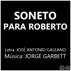 SONETO PARA ROBERTO - Msica: JORGE GARBETT